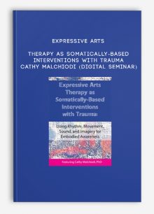 Expressive Arts Therapy as Somatically-Based Interventions with Trauma - CATHY MALCHIODI (Digital Seminar)
