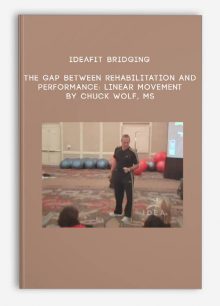 IDEAFit Bridging the Gap Between Rehabilitation and Performance: Linear Movement by Chuck Wolf, MS