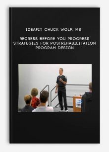 IDEAFit Chuck Wolf, MS --Regress Before You Progress-Strategies for Postrehabilitation Program Design