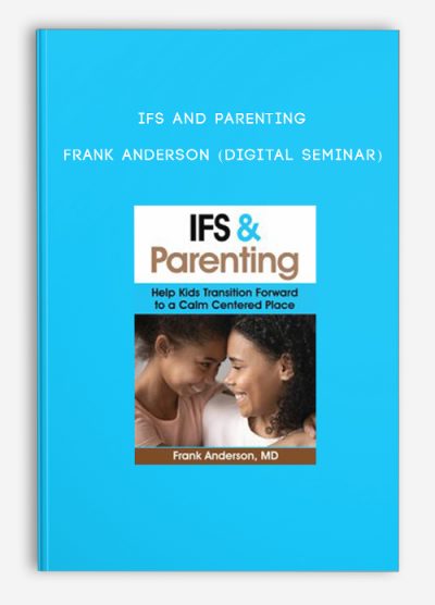 IFS and Parenting - FRANK ANDERSON (Digital Seminar)