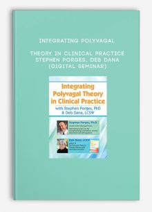 Integrating Polyvagal Theory in Clinical Practice - STEPHEN PORGES, DEB DANA (Digital Seminar)