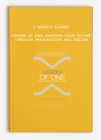 J. Gerald Suarez - Leader of One: Shaping Your Future through Imagination and Design