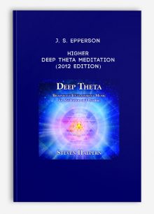 J. S. Epperson - Higher ~ Deep Theta Meditation (2012 Edition)