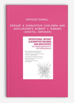 Oppositional, Defiant & Disruptive Children and Adolescents - ROBERT J. MARINO (Digital Seminar)