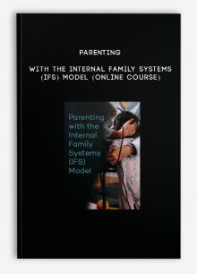 Parenting with the Internal Family Systems (IFS) Model (Online Course)