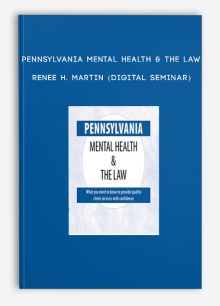 Pennsylvania Mental Health & The Law - RENEE H. MARTIN (Digital Seminar)