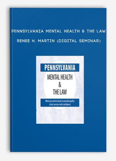 Pennsylvania Mental Health & The Law - RENEE H. MARTIN (Digital Seminar)