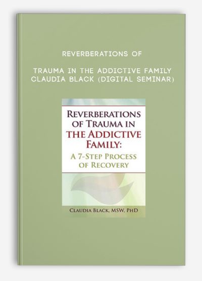 Reverberations of Trauma in the Addictive Family - CLAUDIA BLACK (Digital Seminar)