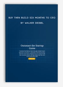Buy Then Build Six Months to CEO by Walker Deibel