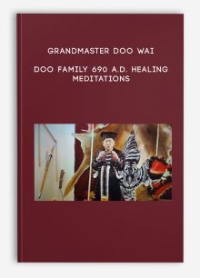 Grandmaster Doo Wai – Doo Family 690 A.D. Healing Meditations