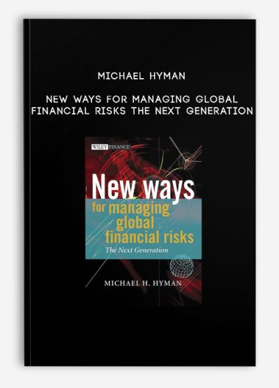 Michael Hyman – New Ways for Managing Global Financial Risks The Next Generation