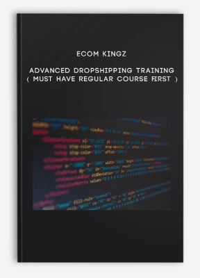 Ecom Kingz – Advanced Dropshipping Training ( Must have regular course first )