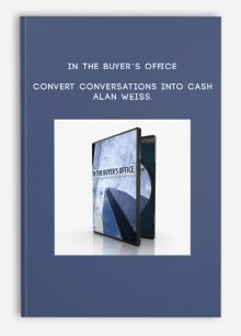 In the Buyer’s Office: Convert Conversations into Cash – Alan Weiss.