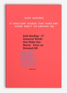 Josh Harding - 17 Innocent Words that Make Her Horny - Erect on Demand GB