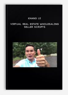 Khang Le – Virtual Real Estate Wholesaling Seller Scripts