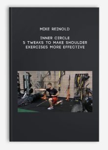 Mike Reinold - Inner Circle - 5 Tweaks to Make Shoulder Exercises More Effective