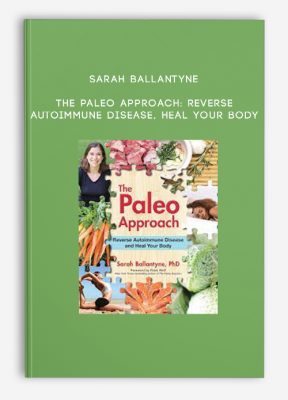 Sarah Ballantyne - The Paleo Approach: Reverse Autoimmune Disease, Heal Your Body