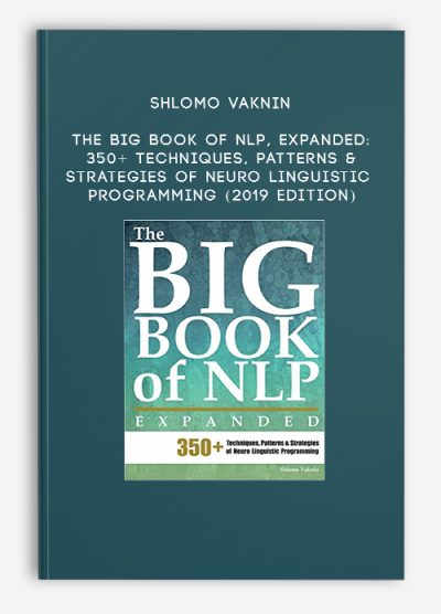 Shlomo Vaknin - The Big Book of NLP, Expanded: 350+ Techniques, Patterns & Strategies of Neuro Linguistic Programming (2019 Edition)