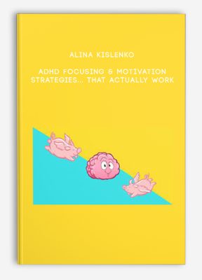 Alina Kislenko - ADHD Focusing & Motivation Strategies... That Actually Work
