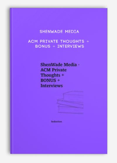 ShenWade Media - ACM Private Thoughts + BONUS + Interviews