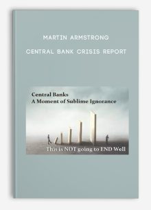 Martin Armstrong – Central Bank Crisis Report