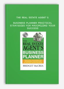 The Real Estate Agent’s Business Planner – Practical Strategies For Maximizing Your Success