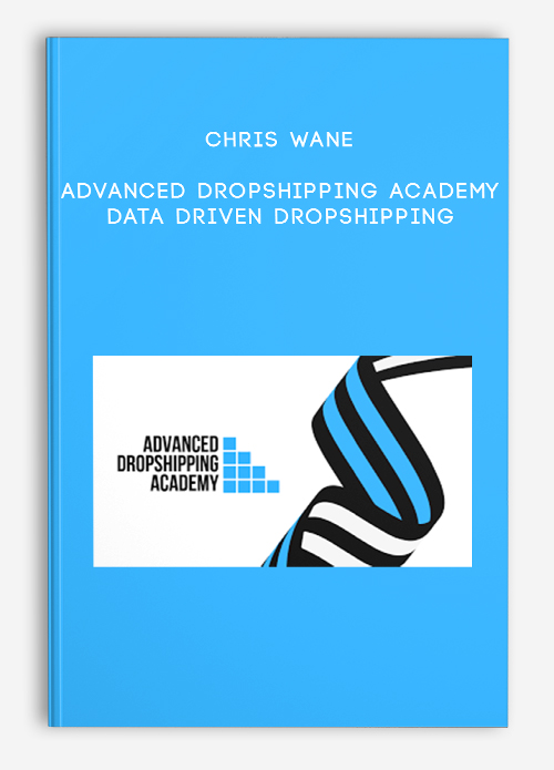Chris Wane – Advanced Dropshipping Academy – Data Driven Dropshipping