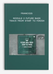 Francois – Module 2 Future Bass Track From Start To Finish