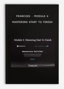 Francois – Module 4 – Mastering Start To Finish