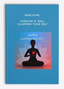 Hemi-Sync – Carolyn M. Ball – Claiming Your Self