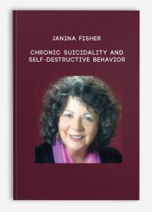 Janina Fisher – Chronic Suicidality and Self-Destructive Behavior