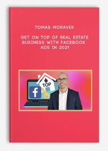 Tomas Moravek – GET on TOP of Real Estate Business with Facebook Ads in 2021