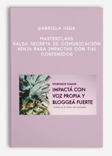 Gabriela Higa – Masterclass – Salsa Secreta de Comunicación Ninja para Impactar con tus Contenidos