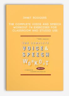 Janet Rodgers - The Complete Voice and Speech Workout: 74 Exercises for Classroom and Studio Use