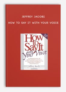 Jeffrey Jacobi - How to Say It with Your Voice