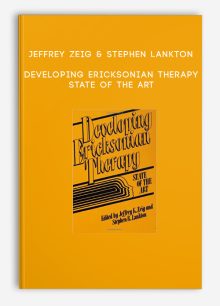 Jeffrey Zeig & Stephen Lankton - Developing Ericksonian Therapy: State of the Art