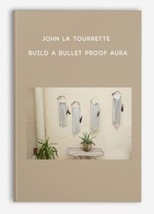 John La Tourrette - Build a Bullet Proof Aura
