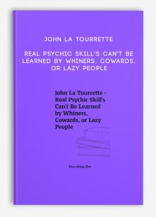 John La Tourrette - Real Psychic Skill's Can't Be Learned by Whiners, Cowards, or Lazy People