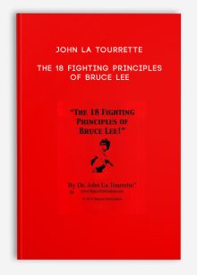 John La Tourrette - The 18 Fighting Principles of Bruce Lee