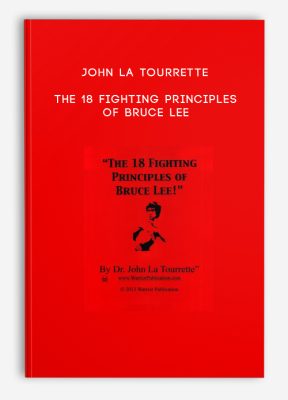 John La Tourrette - The 18 Fighting Principles of Bruce Lee
