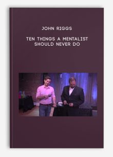John Riggs - Ten Things a Mentalist Should Never Do