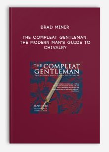 BRAD MINER - THE COMPLEAT GENTLEMAN, THE MODERN MAN'S GUIDE TO CHIVALRY