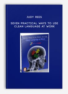 Judy Rees - Seven Practical Ways to Use Clean Language at Work