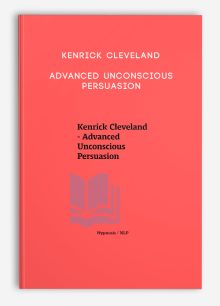 Kenrick Cleveland - Advanced Unconscious Persuasion