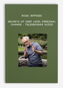 Ross Jeffries - Secrets of Deep Level Personal Change - Teleseminar Audio