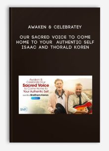 Awaken & Celebrate Your Sacred Voice to Come Home to Your Authentic Self - Isaac and Thorald Koren