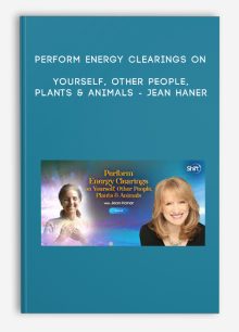 Perform Energy Clearings on Yourself, Other People, Plants & Animals - Jean Haner