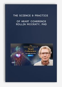The Science & Practice of Heart Coherence - Rollin McCraty, PhD