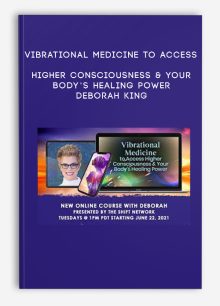 Vibrational Medicine to Access Higher Consciousness & Your Body’s Healing Power - Deborah King