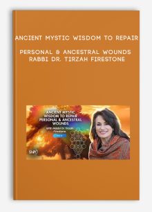 Ancient Mystic Wisdom to Repair Personal & Ancestral Wounds - Rabbi Dr. Tirzah Firestone